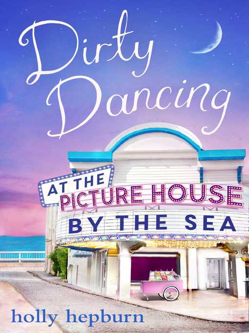 Title details for Dirty Dancing at the Picture House by the Sea by Holly Hepburn - Wait list